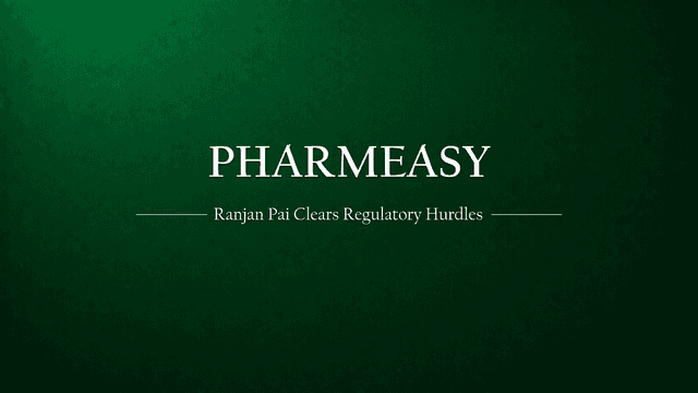 Ranjan Pai's Investment Clears Regulatory Hurdles, Opens Doors for PharmEasy's Future