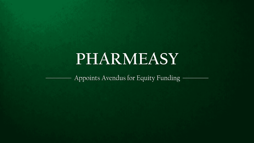PharmEasy Appoints Avendus Capital for Equity Funding