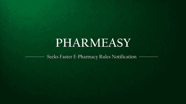 PharmEasy mails health ministry for quick draft rules notification.