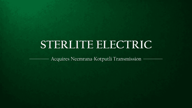 Sterlite Power Acquires Neemrana ll Kotputli Transmission Limited